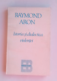 Istoria și dialectica violenței - Raymond Aron