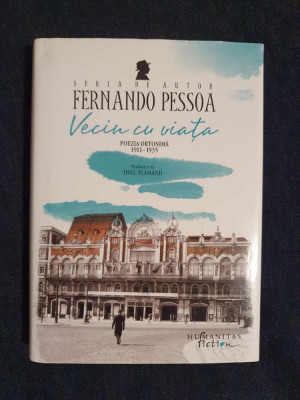 Fernando Pessoa &amp;ndash; Vecin cu viata. Poezia ortonima 1911-1935 (ed. cartonata) foto