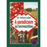 A paradicsom &eacute;s termeszt&eacute;se - Dr. Helyes Lajos
