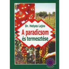 A paradicsom &eacute;s termeszt&eacute;se - Dr. Helyes Lajos
