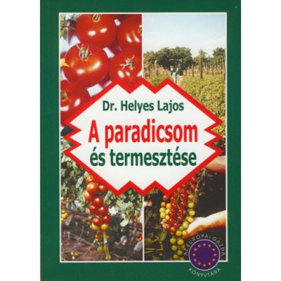 A paradicsom &amp;eacute;s termeszt&amp;eacute;se - Dr. Helyes Lajos foto