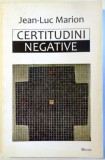 Certitudini negative/ Jean-Luc Marion