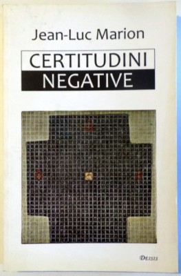 Certitudini negative/ Jean-Luc Marion foto
