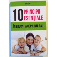 10 PRINCIPII ESENTIALE IN EDUCATIA COPILULUI TAU de RONI JAY , 2011