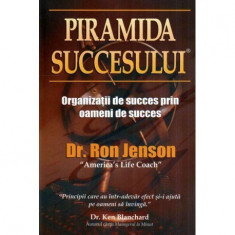 Ron Jenson - Piramida succesului - Organizatii de succes prin oameni de succes - 117064