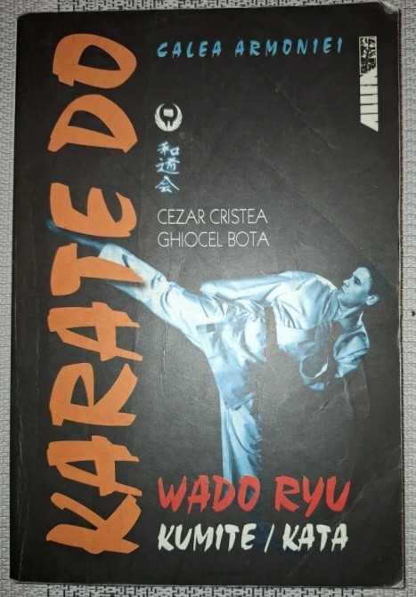 Cezar Cristea&nbsp;-&nbsp;Karate Do Wado Ryu * Calea armoniei * Kumite, Kata
