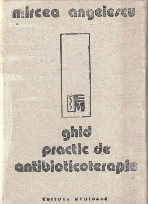 MIRCEA ANGELESCU - GHID PRACTIC DE ANTIBIOTICOTERAPIE