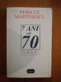 7 ANI CAT 70. PAGINI DE JURNAL (1948-1954) de PERICLE MARTINESCU 1997