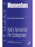 Momentum. De la crize la oportunitate - Kjell A. Nordstr&ouml;m, Per Schlingmann