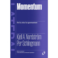 Momentum. De la crize la oportunitate - Kjell A. Nordstr&ouml;m, Per Schlingmann