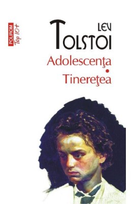 Adolescenta. Tineretea Top 10+ Nr 486, Lev Tolstoi - Editura Polirom foto