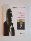 COLIVIA CAUTA PASAREA , SCRIERI IN PROZA de MIRCEA SAUCAN , 2007