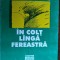 TEOHAR MIHADAS - IN COLT LANGA FEREASTRA (TEXT DATAT 1985-1987/PUBLICAT IN 2000)