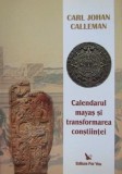 Cumpara ieftin Calendarul mayas si transformarea constiintei - Carl Johan Calleman