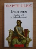Ioan Petru Culianu - Iocari serio. Stiinta si arta in gandirea Renasterii