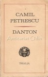 Danton. Piesa In 5 Acte Si 20 De Tablouri - Camil Petrescu