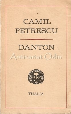 Danton. Piesa In 5 Acte Si 20 De Tablouri - Camil Petrescu