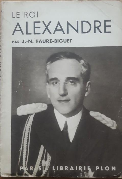 Le Roi Alexandre I de Jugoslavie - J. N. Faure Biguet