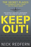 Keep Out!: Top Secret Places Governments Don&#039;t Want You to Know about