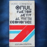 Cumpara ieftin OMUL - FACTOR ACTIV AL VIETII ECONOMICE - VIOREL CORNESCU - Carte Economie, Afaceri
