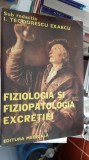 Fiziologia Si Fiziopatologia EXCRETIEI , Teodorescu Exarcu STARE FOARTE BUNA .