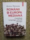 Romanii si Europa mediana. Contributii la tipologia culturala a Europei - Ovidiu Pecican