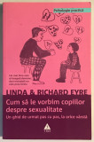 Cum sa le vorbim copiilor despre sexualitate, Linda Eyre, Richard Eyre.