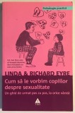 Cum sa le vorbim copiilor despre sexualitate, Linda Eyre, Richard Eyre., 2010, Trei