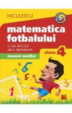 Matematica fotbalului - Clasa 4 - Elena Ionescu, Anca Sinteonean, Auxiliare scolare