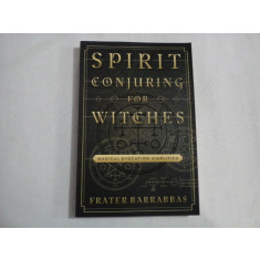 SPIRIT CONJURING FOR WITCHES - Frater BARRABBAS