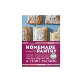 The Homemade Pantry: 101 Foods You Can Stop Buying and Start Making