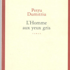 Petru Dumitriu - L'Homme aux yeux gris, Seuil - roman in limba franceza