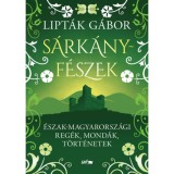 S&aacute;rk&aacute;nyf&eacute;szek - &Eacute;szak-magyarorsz&aacute;gi reg&eacute;k, mond&aacute;k, t&ouml;rt&eacute;netek - Lipt&aacute;k G&aacute;bor