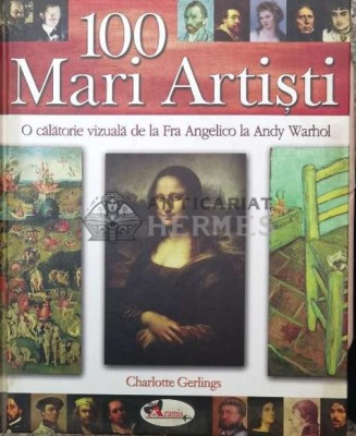 100 mari artisti. O calatorie vizuala de la Fra Angelico la Andy Warhol - 2008 - Charlotte Gerlings (X28) foto