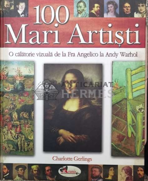 100 mari artisti. O calatorie vizuala de la Fra Angelico la Andy Warhol - 2008 - Charlotte Gerlings (X28)