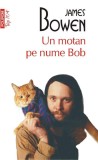 Un motan pe nume Bob - James Bowen - Roman - Carte Beletristica