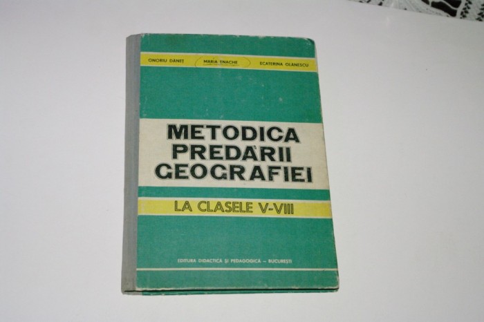 Metodica predarii geografiei la clasele V-VIII - Danet - Enache - Olanescu
