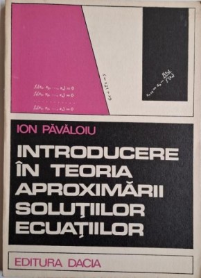 Introducere in teoria aproximarii solutiilor &amp;ndash; Ion Pavaloiu foto