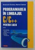 PROGRAMAREA IN LIMBAJUL C / C++ PENTRU LICEU de EMANUELA CERCHEZ si MARINEL SERBAN , 2006