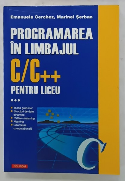PROGRAMAREA IN LIMBAJUL C / C++ PENTRU LICEU de EMANUELA CERCHEZ si MARINEL SERBAN , 2006