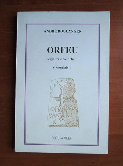 Orfeu. Legaturi intre orfism si crestinism - Andre Boulanger