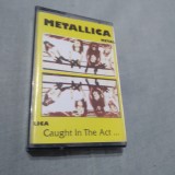 CASETA AUDIO METALLICA-CAUGHT IN THE ACT ... RARITATE!!!! ORIGINALA EUROSTAR