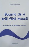Bucuria de a trai fara masca. Ghid practic de psihologie cuantica - Niculina Gheorghita