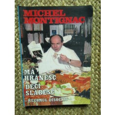 MICHEL MONTIGNAC - MA HRANESC DECI SLABESC REGIMUL DISOCIAT