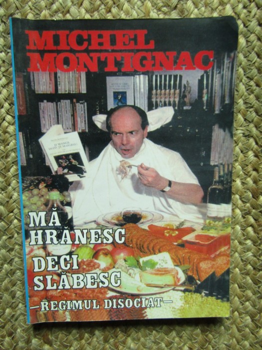 MICHEL MONTIGNAC - MA HRANESC DECI SLABESC REGIMUL DISOCIAT