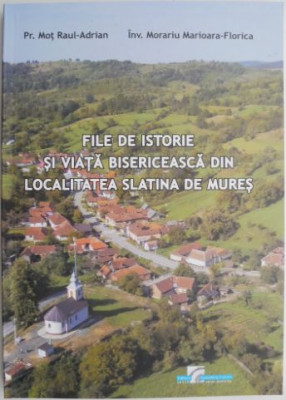 File de istorie si viata bisericeasca din localitatea Slatina de Mures &amp;ndash; Mot Raul-Adrian, Morariu Marioara-Florica foto