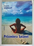 PRIZONIERA SATANEI , EDITIA A II - A , roman de PAUL CIORAN , 2005