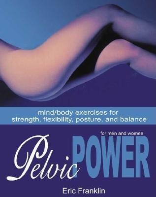 Pelvic Power: Mind/Body Exercises for Strength, Flexibility, Posture, and Balance for Men and Women foto