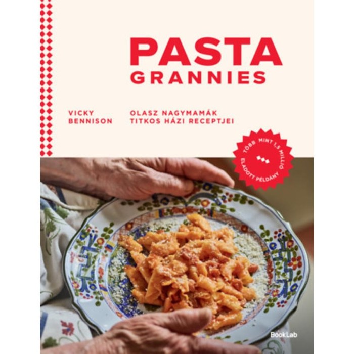 Pasta Grannies - Olasz nagymam&aacute;k titkos h&aacute;zi receptjei - Vicky Bennison