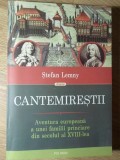 CANTEMIRESTII. AVENTURA EUROPEANA A UNEI FAMILII PRINCIARE DIN SECOLUL AL XVIII-LEA-STEFAN LEMNY (CU DEDICA-365362